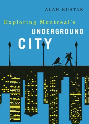 Alan Hustak - Exploring Montreal's Underground City, Häftad