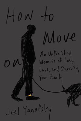 Joel Yanofsky - How to Move on: An Unfinished Memoir of Loss, Love, and Surviving Your Family, Häftad