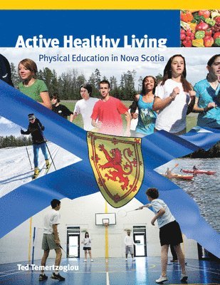 Ted Temertzoglou - Active Healthy Living: Physical Education in Nova Scotia, Inbunden