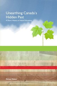 bokomslag Unearthing Canada's Hidden Past: A Short History of Adult Education