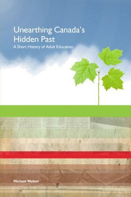 bokomslag Unearthing Canada's Hidden Past: A Short History of Adult Education