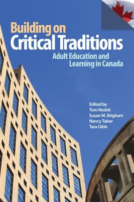 Building on Critical Traditions: Adult Education and Learning in Canada 1