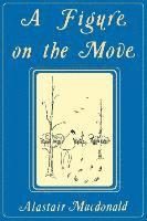 Alastair Macdonald, Alastair MacDonald - Figure on the Move, Häftad
