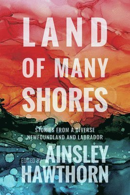 Ainsley Hawthorn - Land of Many Shores: Perspectives from a Diverse Newfoundland and Labrador, Häftad