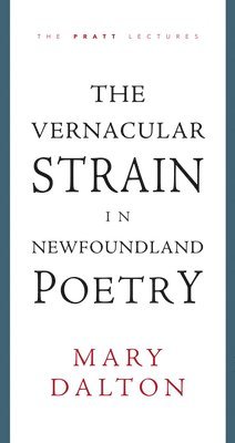 Mary Dalton - The Vernacular Strain in Newfoundland Poetry, Häftad
