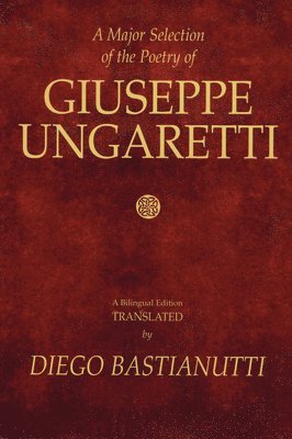 Giuseppe Ungaretti, Diego Bastianutti - Major Selection of the Poetry of Giuseppe Ungaretti, Häftad