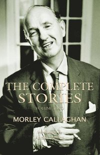 bokomslag The Complete Stories of Morley Callaghan, Volume Two