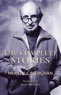 bokomslag The Complete Stories of Morley Callaghan, Volume Three