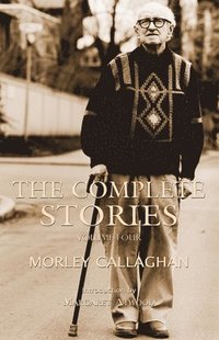 bokomslag The Complete Stories of Morley Callaghan, Volume Four