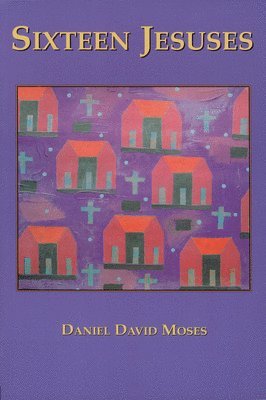 Daniel David Moses - Sixteen Jesuses, Häftad