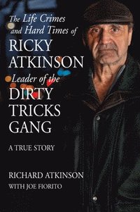 bokomslag The Life Crimes and Hard Times of Ricky Atkinson, Leader of the Dirty Tricks Gang