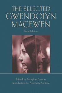 bokomslag The Selected Gwendolyn MacEwen