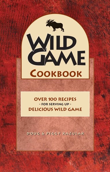 Doug Kazulak, Peggy Kazulak - Wild Game Cookbook, Häftad