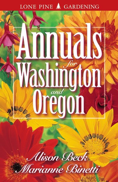 Marianne Binetti, Alison Beck, Edwin Arnfield - Annuals for Washington and Oregon, Häftad