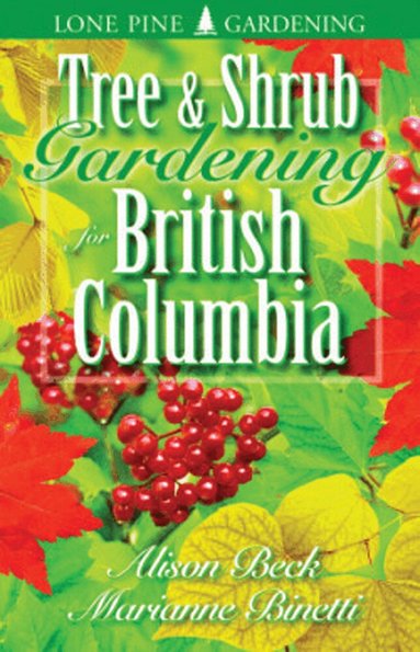 Alison Beck, Marianne Binetti - Tree and Shrub Gardening for British Columbia, Häftad