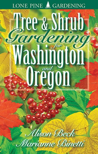 Alison Beck, Marianne Binetti, Edwin Arnfield - Tree and Shrub Gardening for Washington and Oregon, Häftad