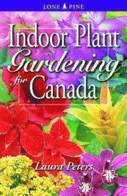 Laura Peters - Indoor Plant Gardening for Canada, Häftad