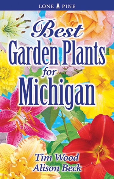 Tim Wood, Alison Beck - Best Garden Plants for Michigan, Häftad