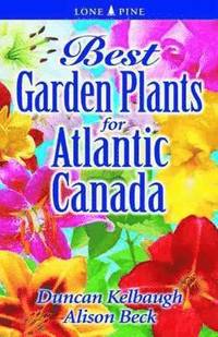 bokomslag Best Garden Plants for Atlantic Canada