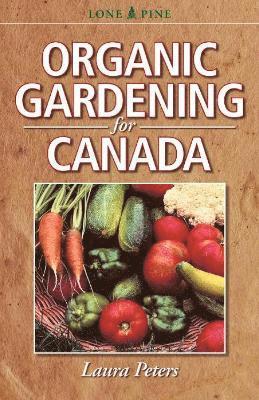 Laura Peters - Organic Gardening for Canada, Häftad