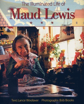 bokomslag The Illuminated Life of Maud Lewis