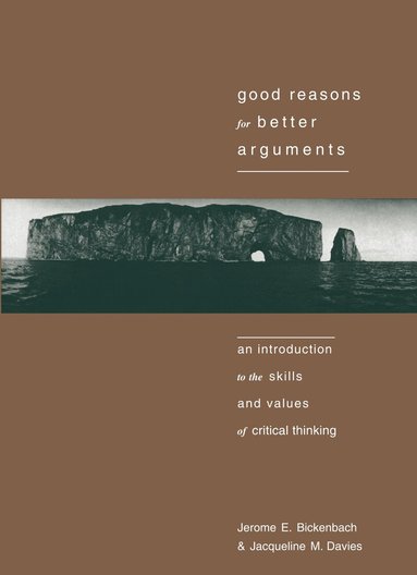 Jerome E. Bickenbach, Jacqueline M. Davies - Good Reasons for Better Arguments, Häftad