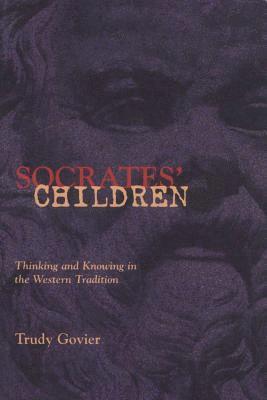 Socrates' Children: Thinking and Knowing in the Western Tradition