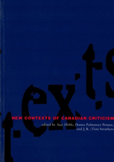 Ajay Heble, Donna Palmateer Pennee, J.R. Struthers - New Contexts of Canadian Criticism, Häftad