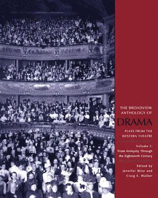 Craig S. Walker, Jennifer Wise - The Broadview Anthology of Drama, Volume 1: From Antiquity Through the Eighteenth Century, Häftad