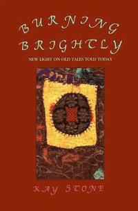 bokomslag Burning Brightly: New Light on Old Tales Told Today