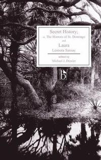 bokomslag Secret History; Or, the Horrors of St. Domingo and Laura