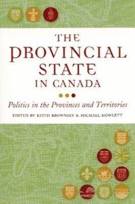 Keith Brownsey, Michael Howlett - The Provincial State in Canada: Politics in the Provinces and Territories, Häftad