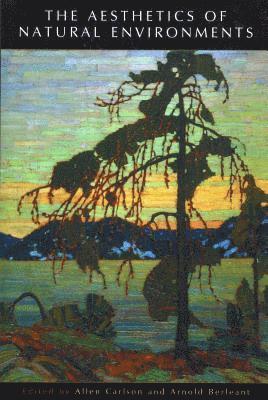 Allen Carlson, Arnold Berleant - The Aesthetics of Natural Environments, Häftad