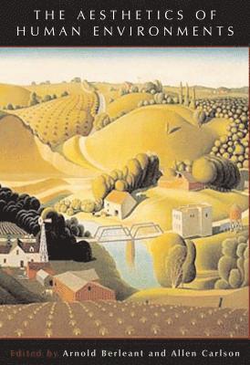 Arnold Berleant, Allen Carlson - The Aesthetics Of Human Environments, Häftad