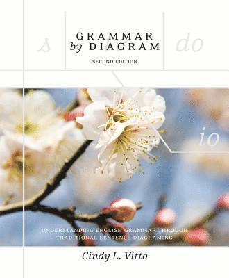 Cindy L. Vitto - Grammar by Diagram - Second Edition: Understanding English Grammar Through Traditional Sentence Diagraming, Häftad