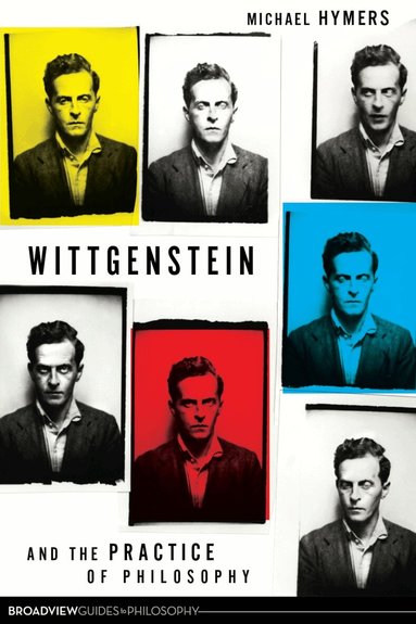 Michael Hymers - Wittgenstein and the Practice of Philosophy, Häftad