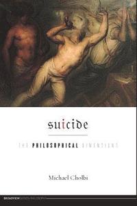 bokomslag Suicide: The Philosophical Dimensions