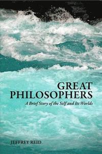 bokomslag Great Philosophers: A Brief Story of the Self and Its Worlds