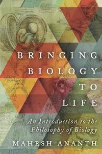 bokomslag Bringing Biology to Life: An Introduction to the Philosophy of Biology