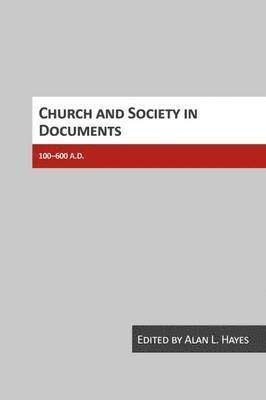 Alan Hayes - Church and Society in Documents, 100-600 AD, Häftad