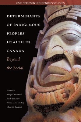 Margo Greenwood, Sarah de Leeuw, Nicole Marie Lindsay, Charlotte Reading - Determinants of Indigenous Peoples' Health in Canada, Häftad