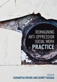 bokomslag Reimagining Anti-Oppression Social Work Practice