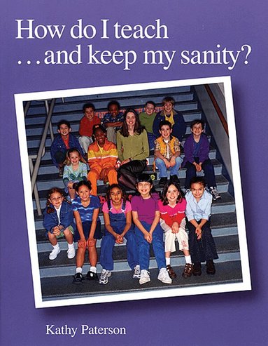 Kathy Paterson - How Do I Teach and Keep My Sanity?, Häftad