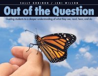 bokomslag Out of the Question: Guiding Students to a Deeper Understanding of What They See, Read, Hear, and Do
