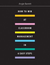 bokomslag How to Win at Classroom Management in Six Easy Steps