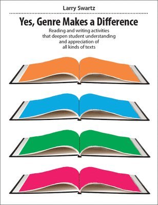 Larry Swartz - Yes, Genre Makes the Difference: Reading and Writing Activities That Deepen Student Understanding and Appreciation of All Kinds of Texts, Häftad