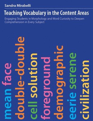 Sandra Mirabelli - Teaching Vocabulary in the Content Areas: Engaging Students in Morphology and Word Curiosity to Deepen Comprehension in Every Subject, Häftad