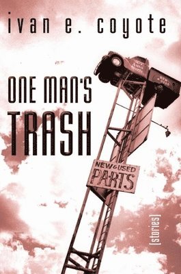 Ivan E Coyote - One Man's Trash, Häftad