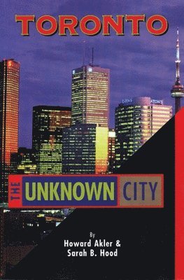 Sarah B Hood, Howard Akler - Toronto - The Unknown City, Häftad