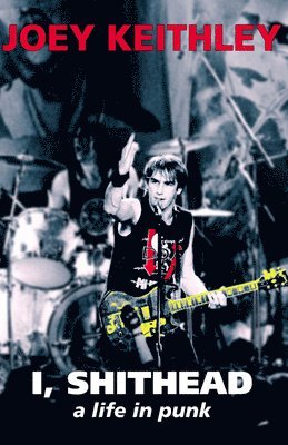 Joe Keithley, Joey Keithley - I, Shithead, Häftad